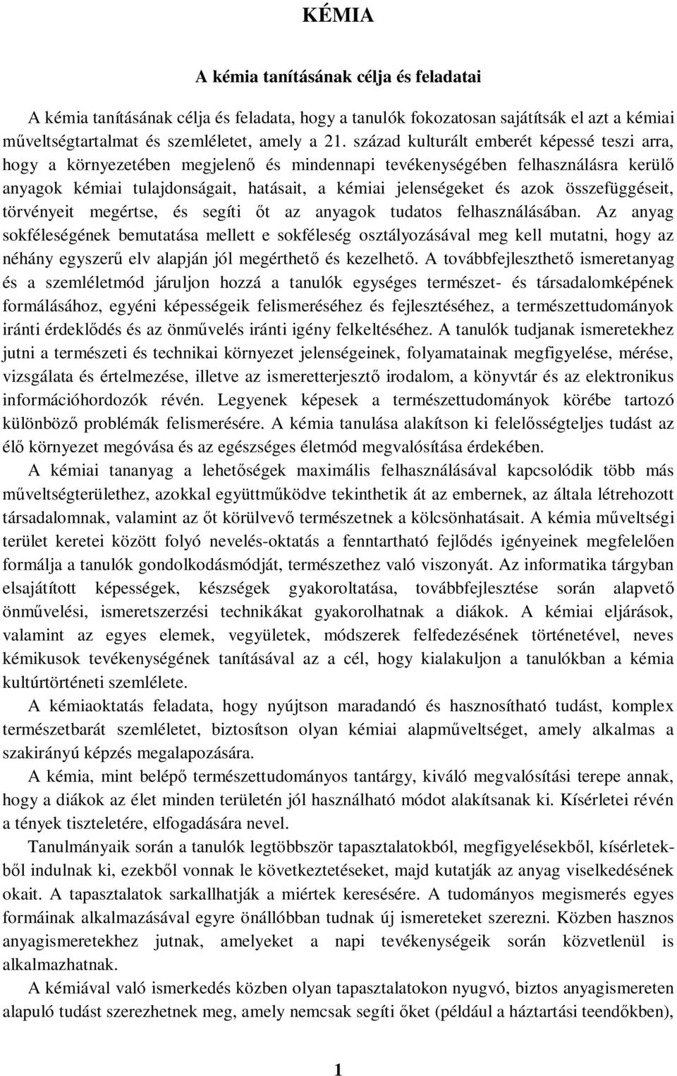 összefüggéseit, törvényeit megértse, és segíti őt az anyagok tudatos felhasználásában.