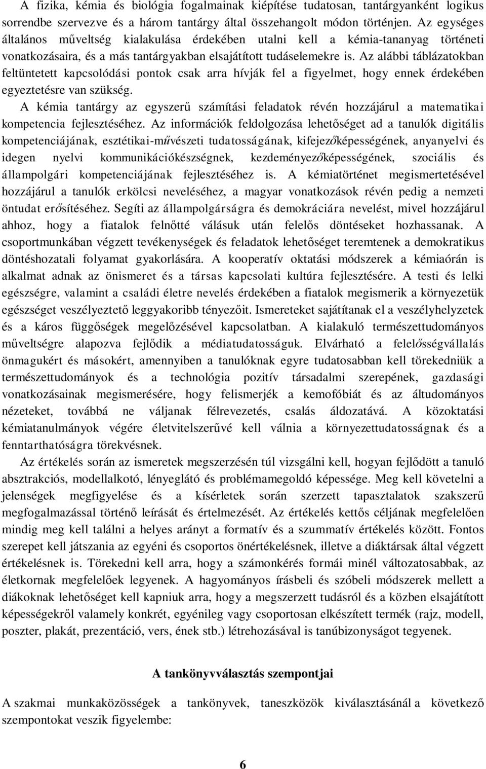Az alábbi táblázatokban feltüntetett kapcsolódási pontok csak arra hívják fel a figyelmet, hogy ennek érdekében egyeztetésre van szükség.