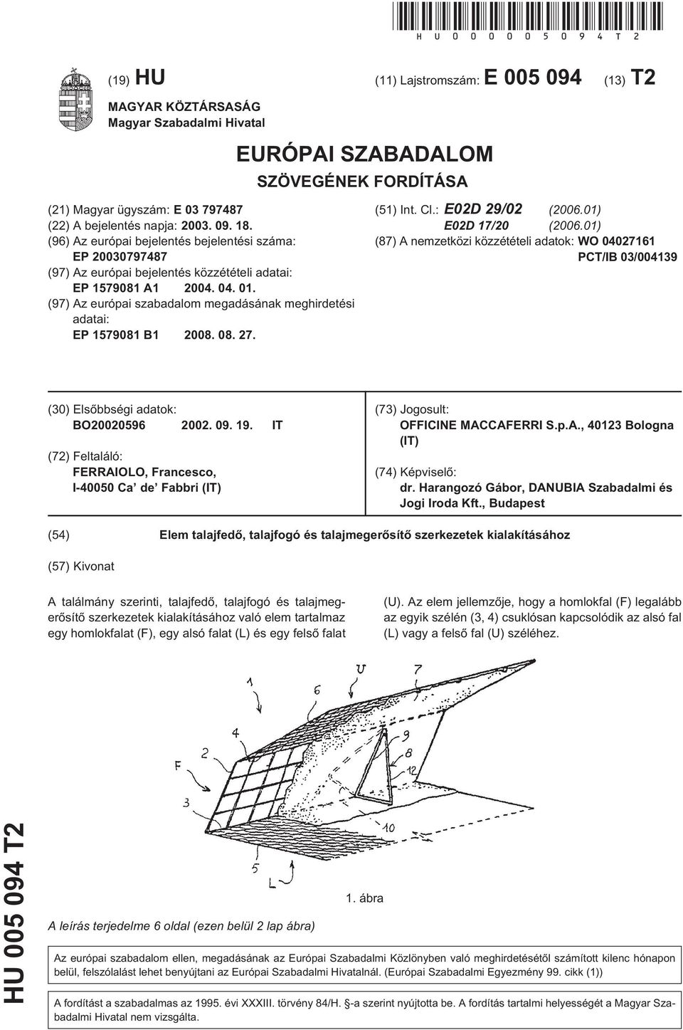 (96) Az európai bejelentés bejelentési száma: EP 20030797487 (97) Az európai bejelentés közzétételi adatai: EP 1579081 A1 2004. 04. 01.