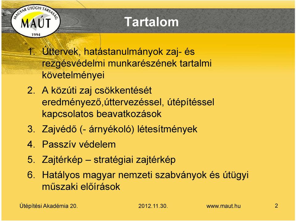 Zajvédő (- árnyékoló) létesítmények 4. Passzív védelem 5. Zajtérkép stratégiai zajtérkép 6.