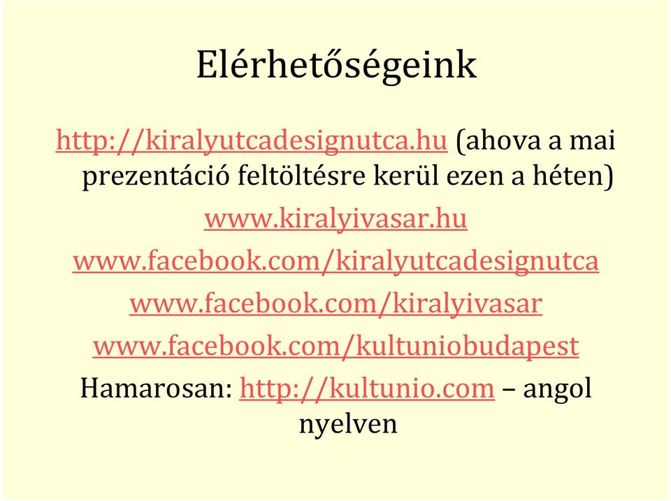 kiralyivasar.hu www.facebook.com/kiralyutcadesignutca www.facebook.com/kiralyivasar www.