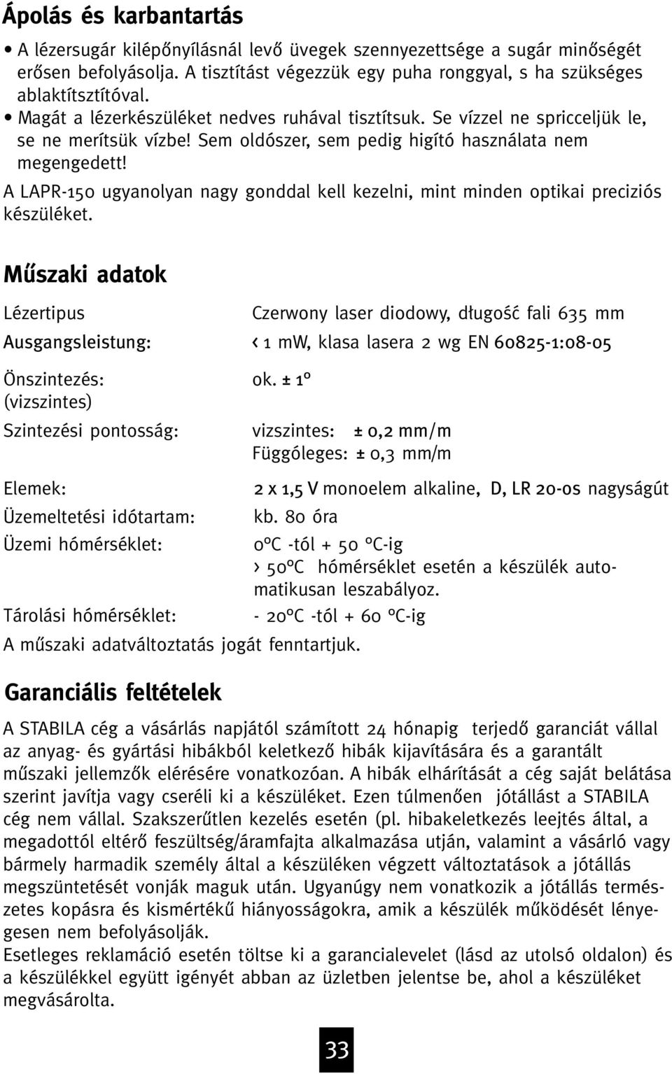 A LAPR-150 ugyanolyan nagy gonddal kell kezelni, mint minden optikai preciziós készüléket.