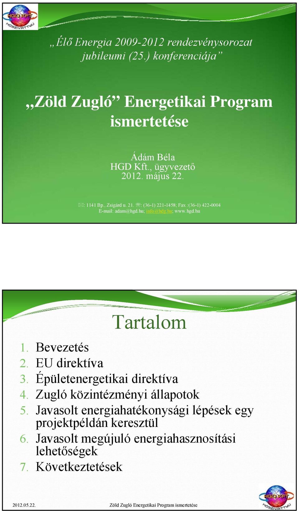 21. : (36-1) 221-1458; Fax :(36-1) 422-0004 E-mail: adam@hgd.hu; info@hdg.hu; www.hgd.hu Tartalom 1. Bevezetés 2.