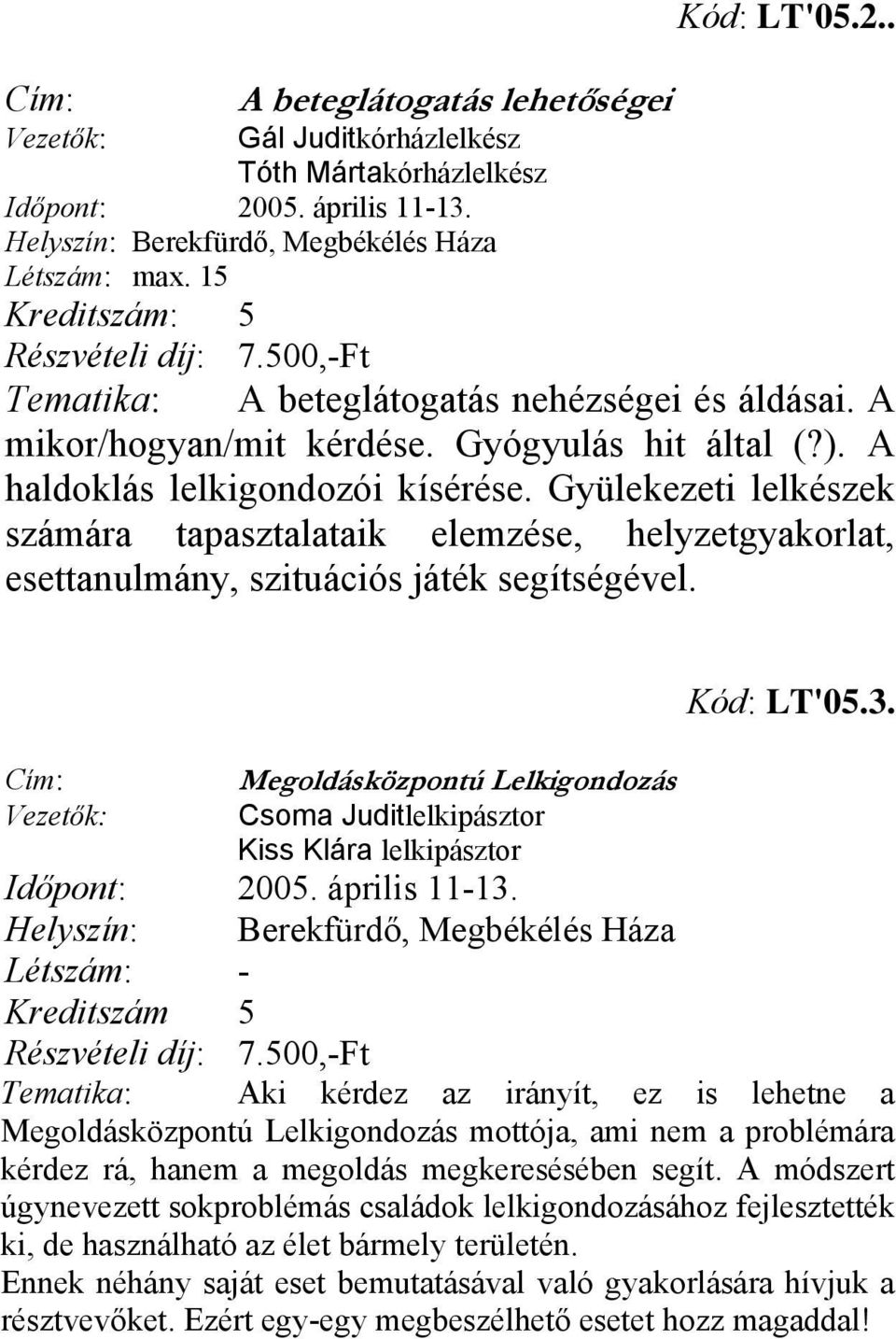 Gyülekezeti lelkészek számára tapasztalataik elemzése, helyzetgyakorlat, esettanulmány, szituációs játék segítségével. Kód: LT'05.3.