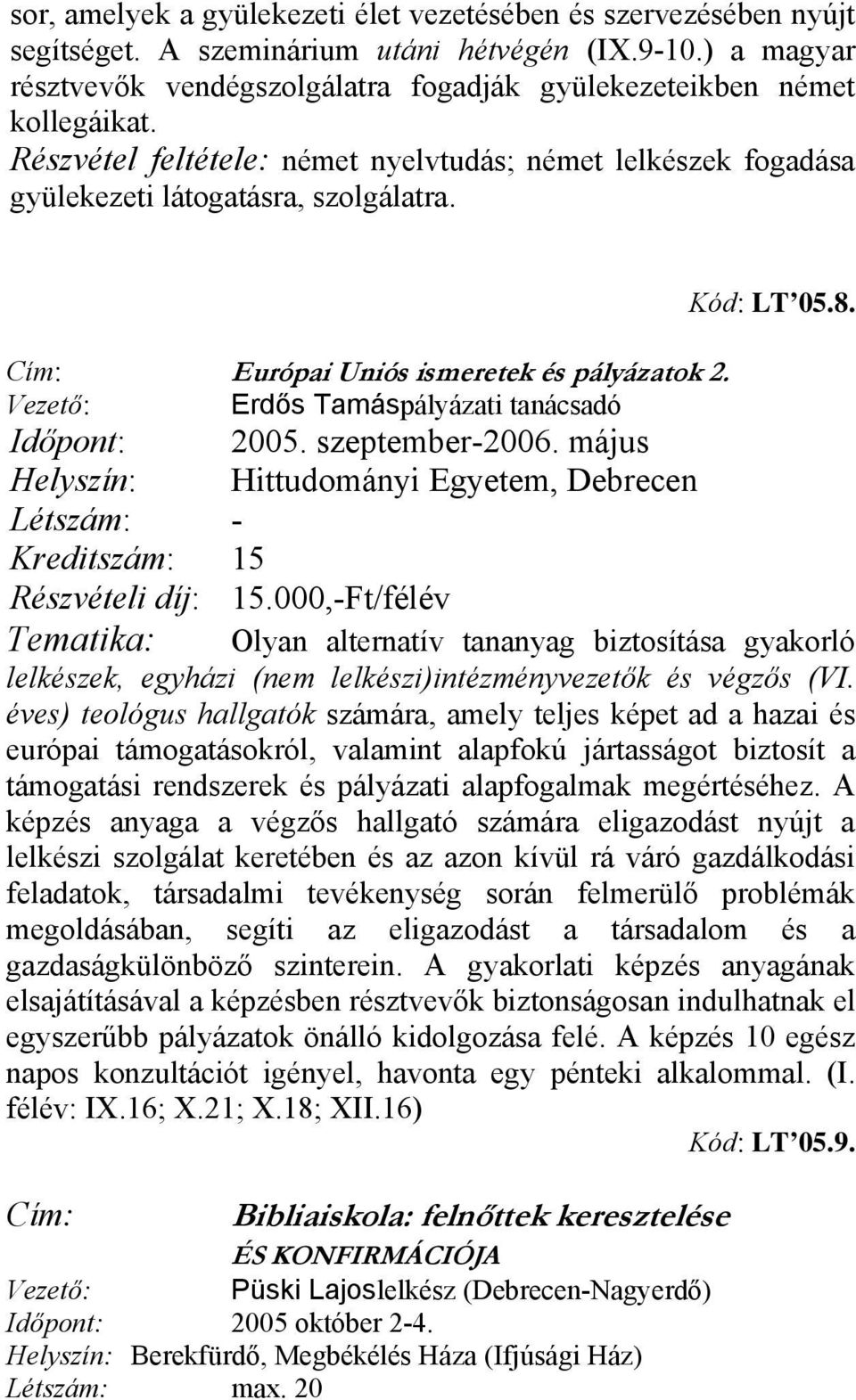Cím: Európai Uniós ismeretek és pályázatok 2. Vezető: Erdős Tamáspályázati tanácsadó Időpont: 2005. szeptember-2006.