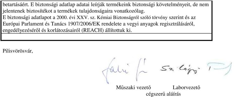 termékek tulajdonságaira vonatkozólag. E biztonsági adatlapot a 2000. évi XXV. sz.