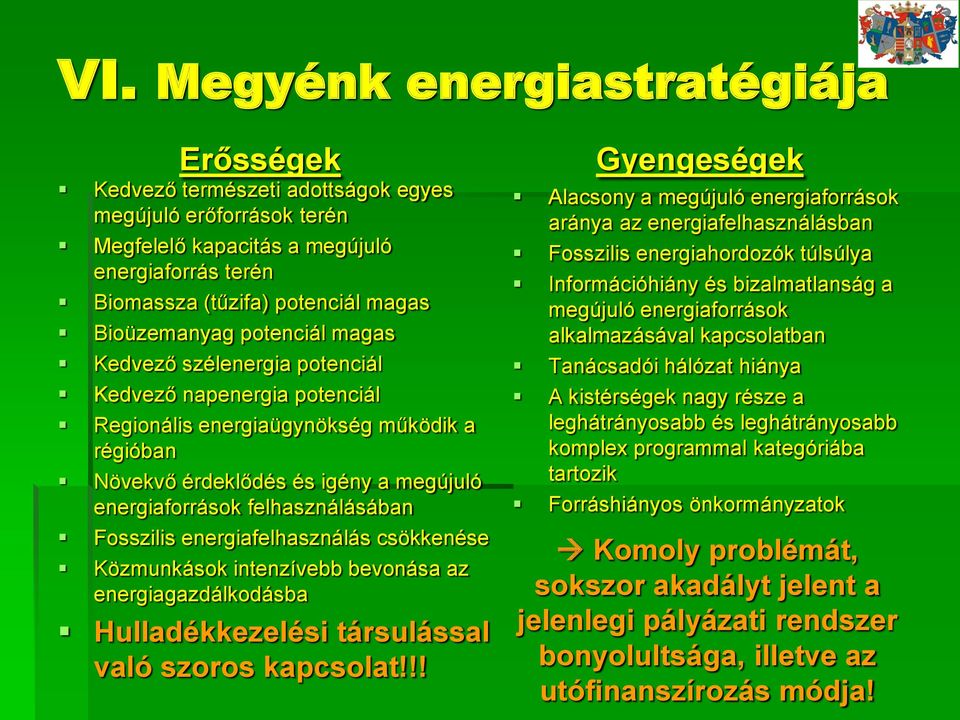 felhasználásában Fosszilis energiafelhasználás csökkenése Közmunkások intenzívebb bevonása az energiagazdálkodásba Hulladékkezelési társulással való szoros kapcsolat!