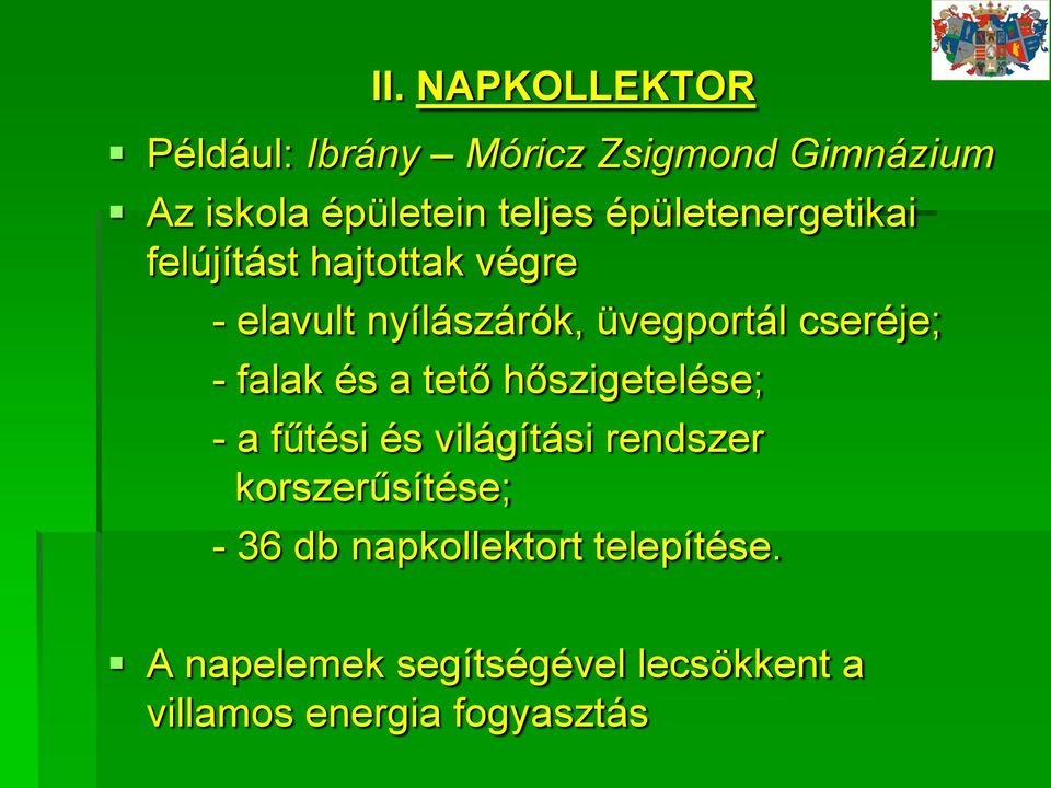 - falak és a tető hőszigetelése; - a fűtési és világítási rendszer korszerűsítése; - 36