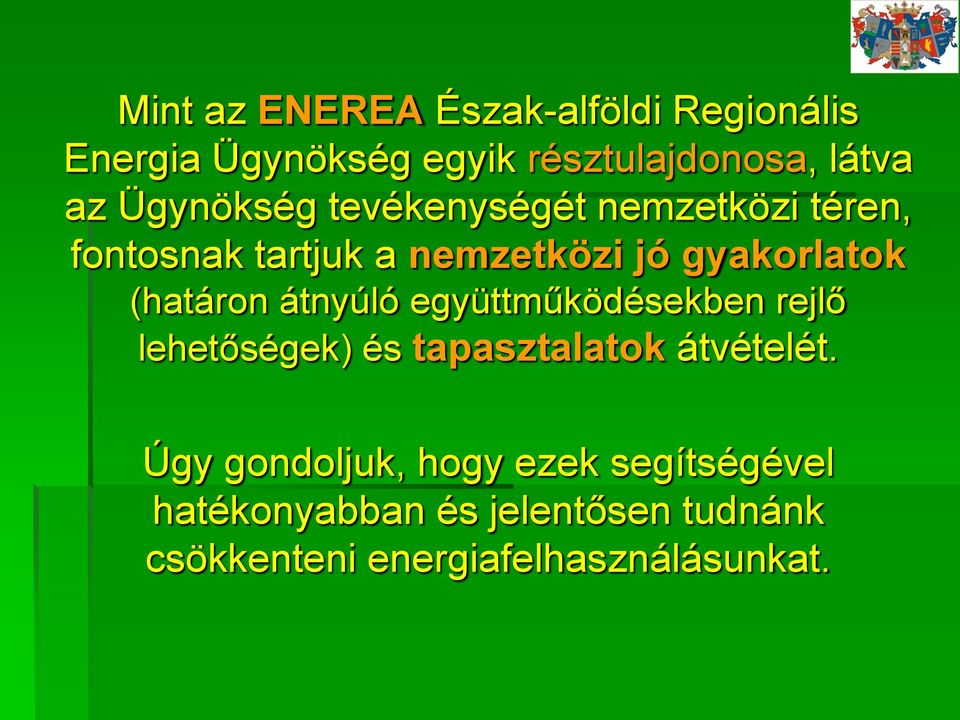 (határon átnyúló együttműködésekben rejlő lehetőségek) és tapasztalatok átvételét.