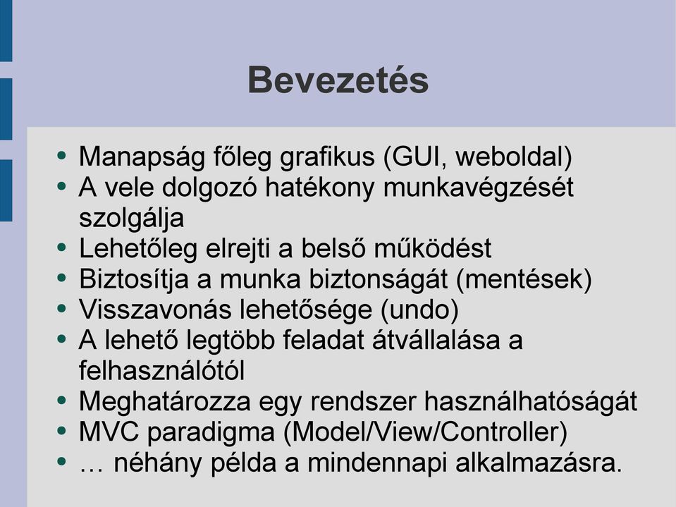 Visszavonás lehetősége (undo) A lehető legtöbb feladat átvállalása a felhasználótól