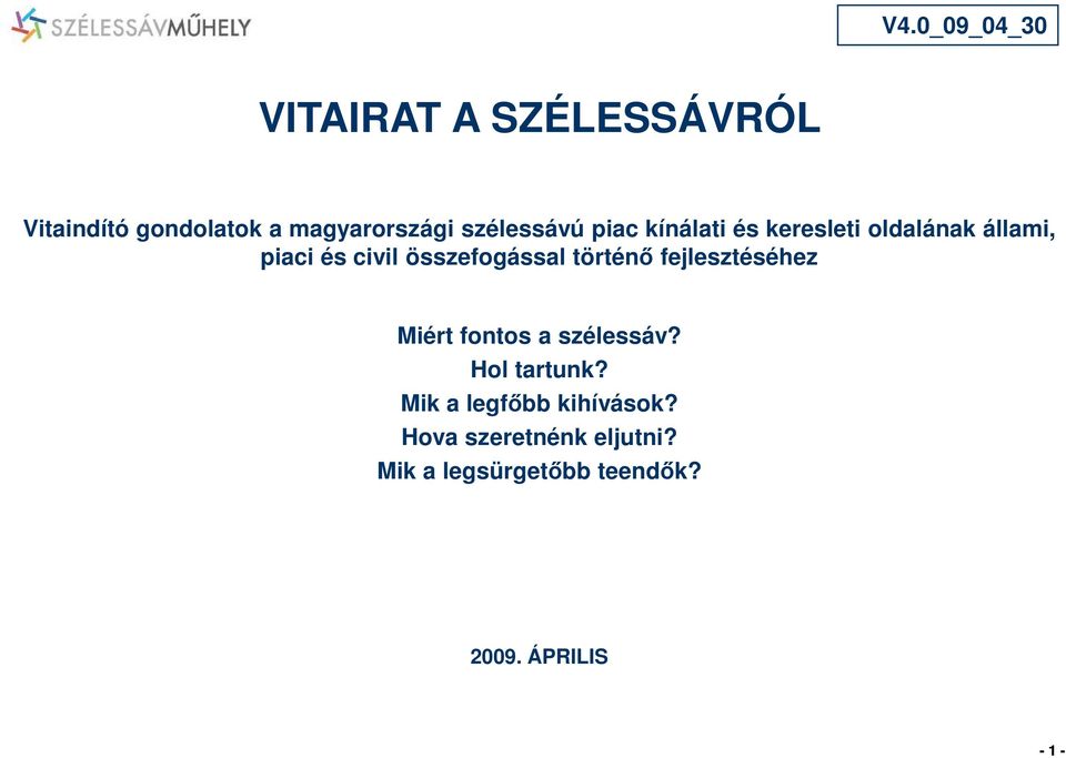 összefogással történı fejlesztéséhez Miért fontos a szélessáv? Hol tartunk?