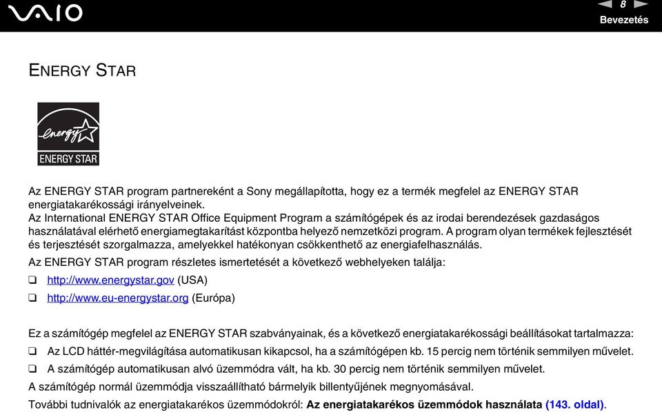 A program olyan termékek fejlesztését és terjesztését szorgalmazza, amelyekkel hatékonyan csökkenthető az energiafelhasználás.