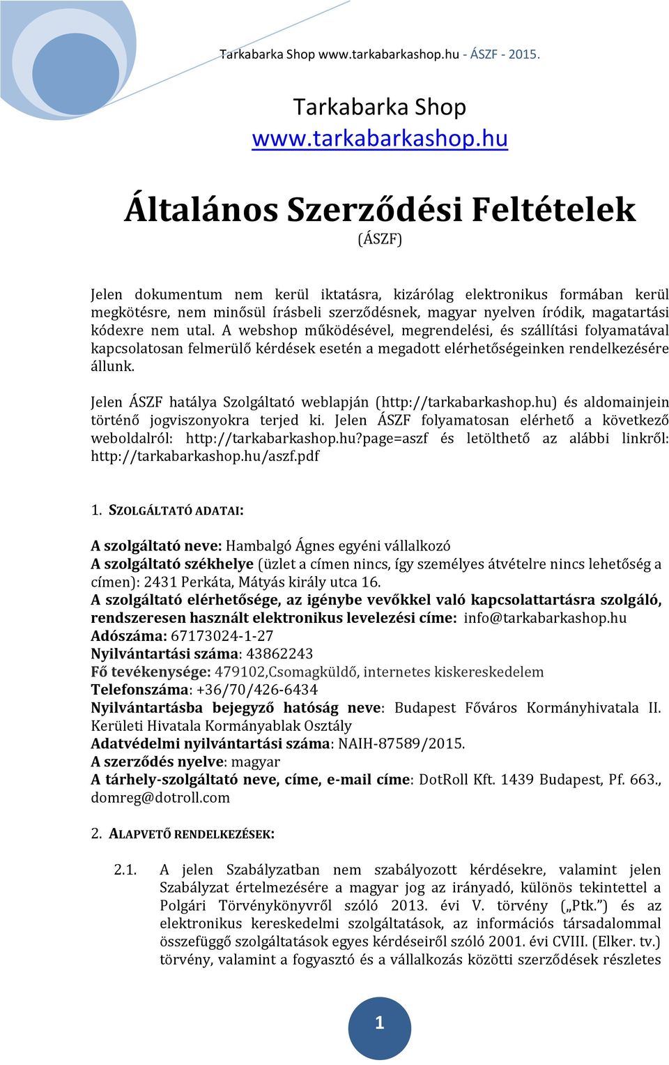 kódexre nem utal. A webshop működésével, megrendelési, és szállítási folyamatával kapcsolatosan felmerülő kérdések esetén a megadott elérhetőségeinken rendelkezésére állunk.