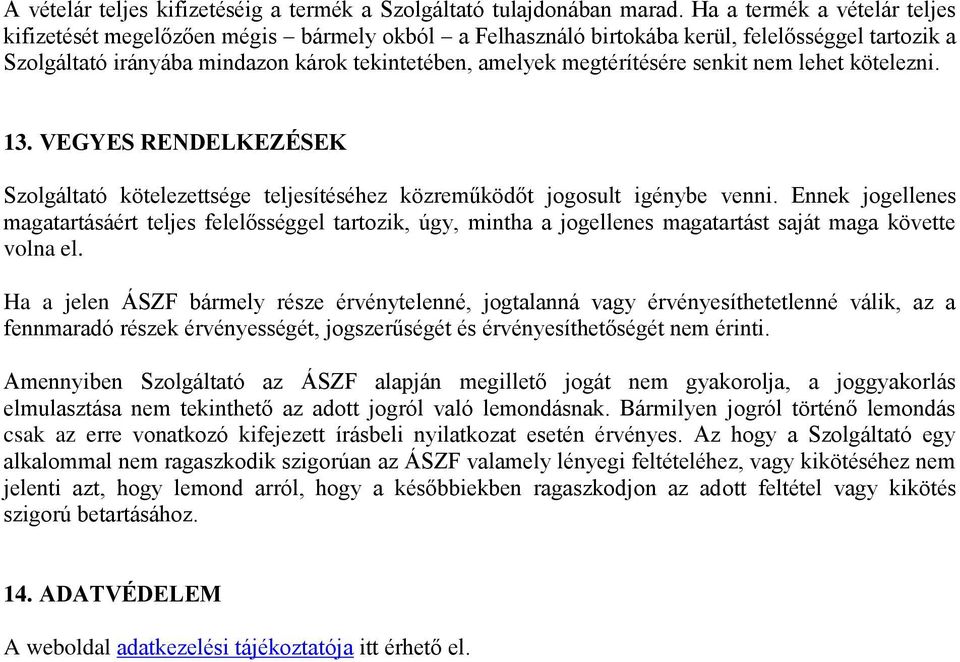 senkit nem lehet kötelezni. 13. VEGYES RENDELKEZÉSEK Szolgáltató kötelezettsége teljesítéséhez közreműködőt jogosult igénybe venni.
