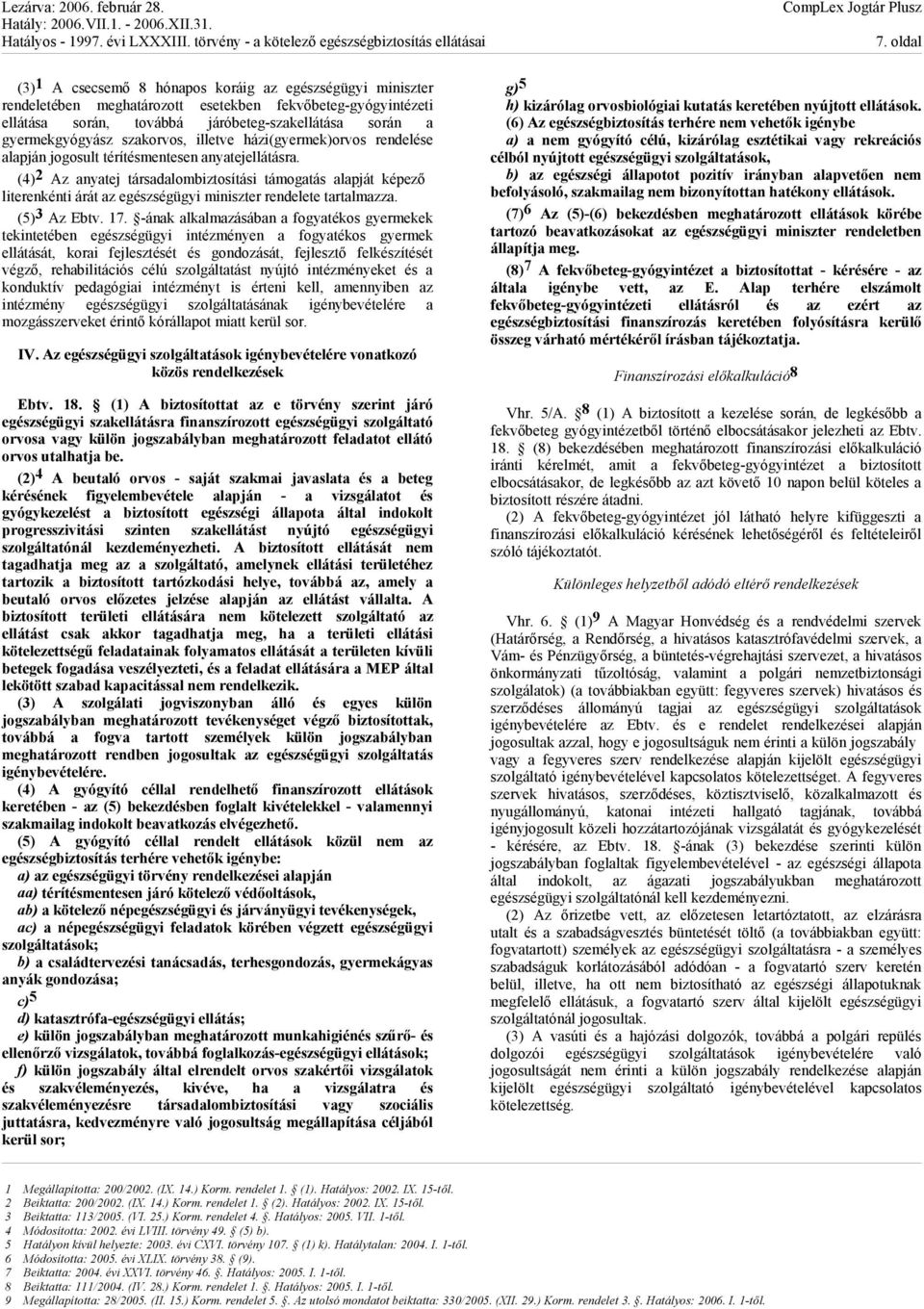 (4) 2 Az anyatej társadalombiztosítási támogatás alapját képező literenkénti árát az egészségügyi miniszter rendelete tartalmazza. (5) 3 Az Ebtv. 17.