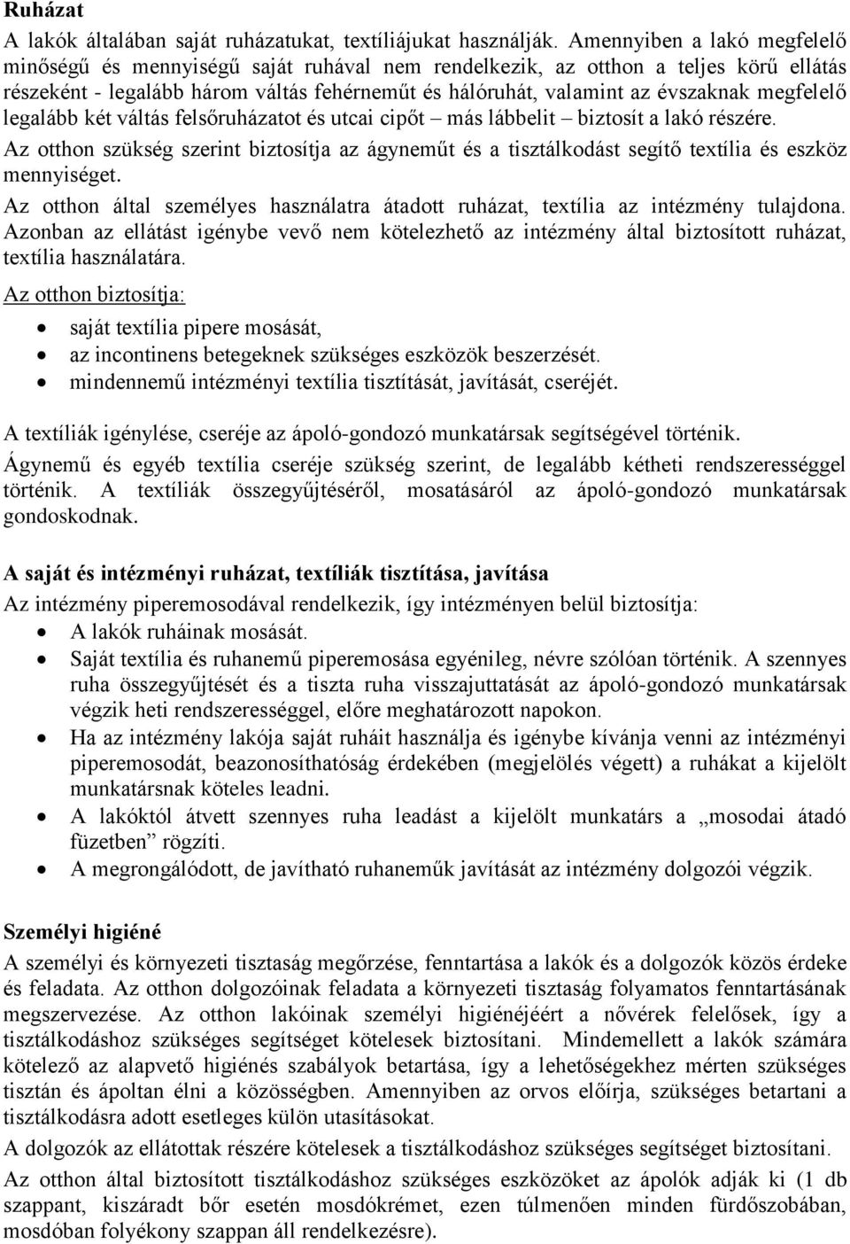 megfelelő legalább két váltás felsőruházatot és utcai cipőt más lábbelit biztosít a lakó részére.