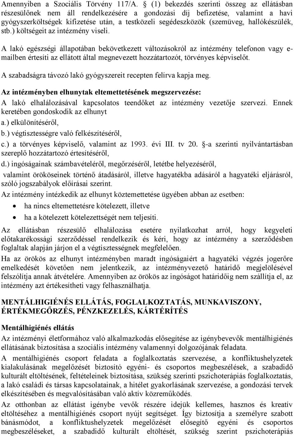 hallókészülék, stb.) költségeit az intézmény viseli.