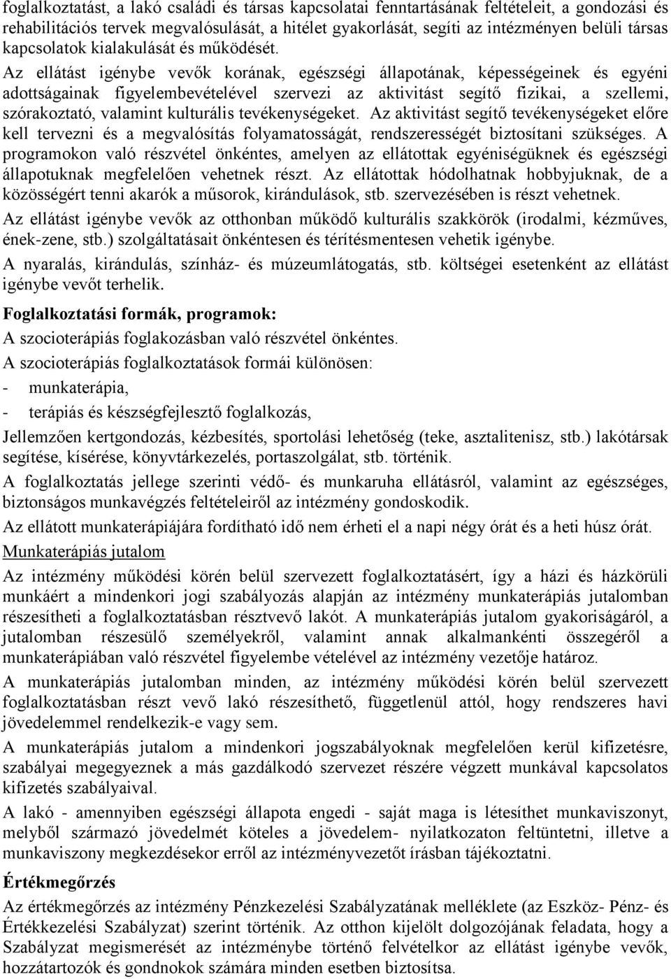 Az ellátást igénybe vevők korának, egészségi állapotának, képességeinek és egyéni adottságainak figyelembevételével szervezi az aktivitást segítő fizikai, a szellemi, szórakoztató, valamint