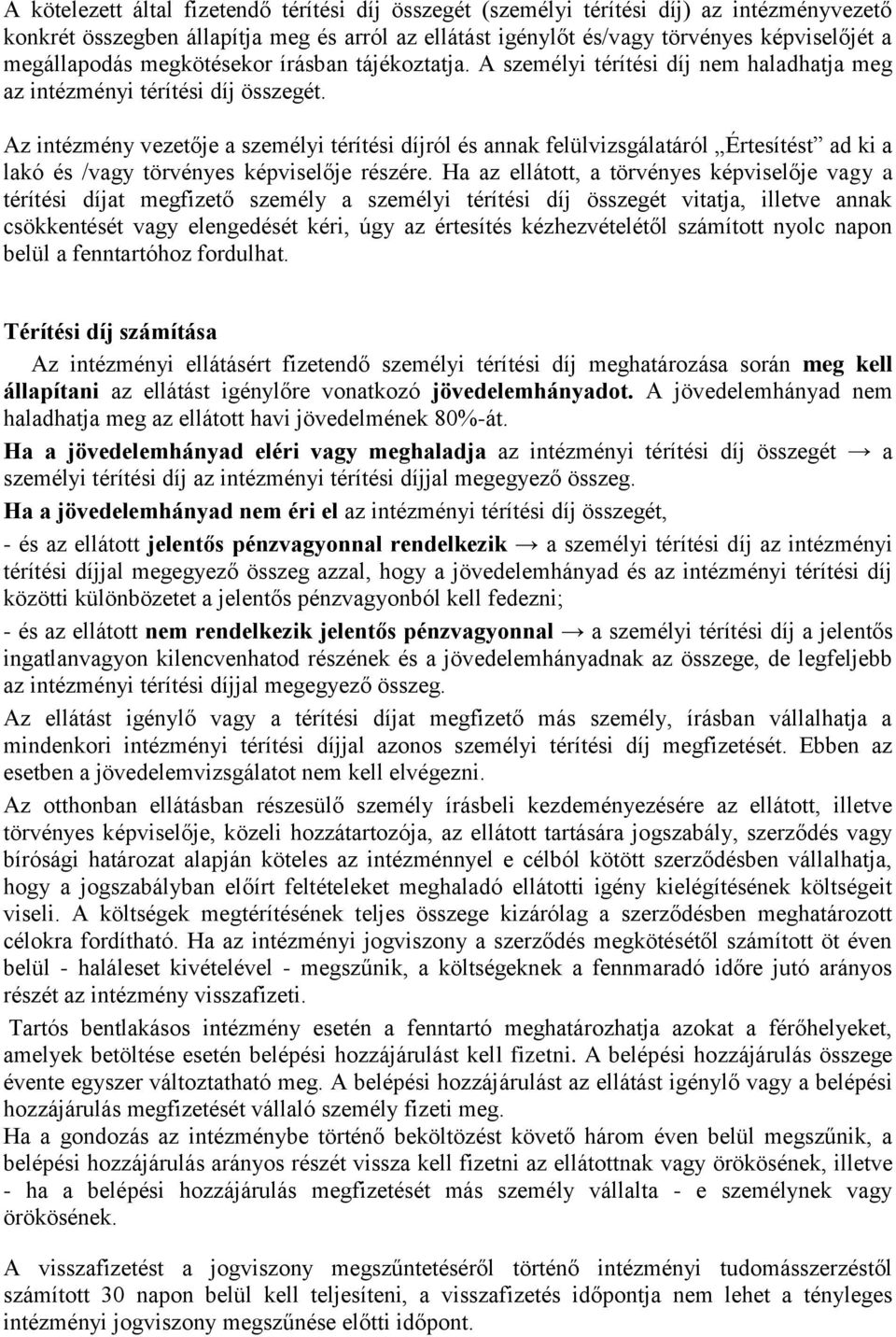 Az intézmény vezetője a személyi térítési díjról és annak felülvizsgálatáról Értesítést ad ki a lakó és /vagy törvényes képviselője részére.