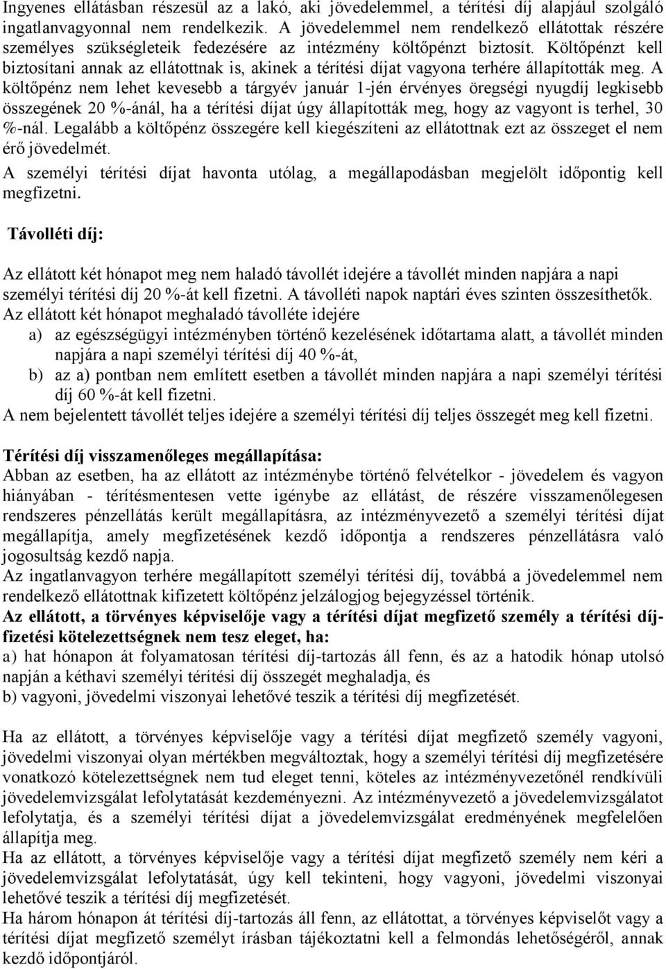 Költőpénzt kell biztosítani annak az ellátottnak is, akinek a térítési díjat vagyona terhére állapították meg.