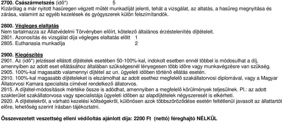 Azonosítás és vizsgálat díja végleges elaltatás előtt 1 2805. Euthanasia munkadíja 2 2900. Kiegészítés 2901.