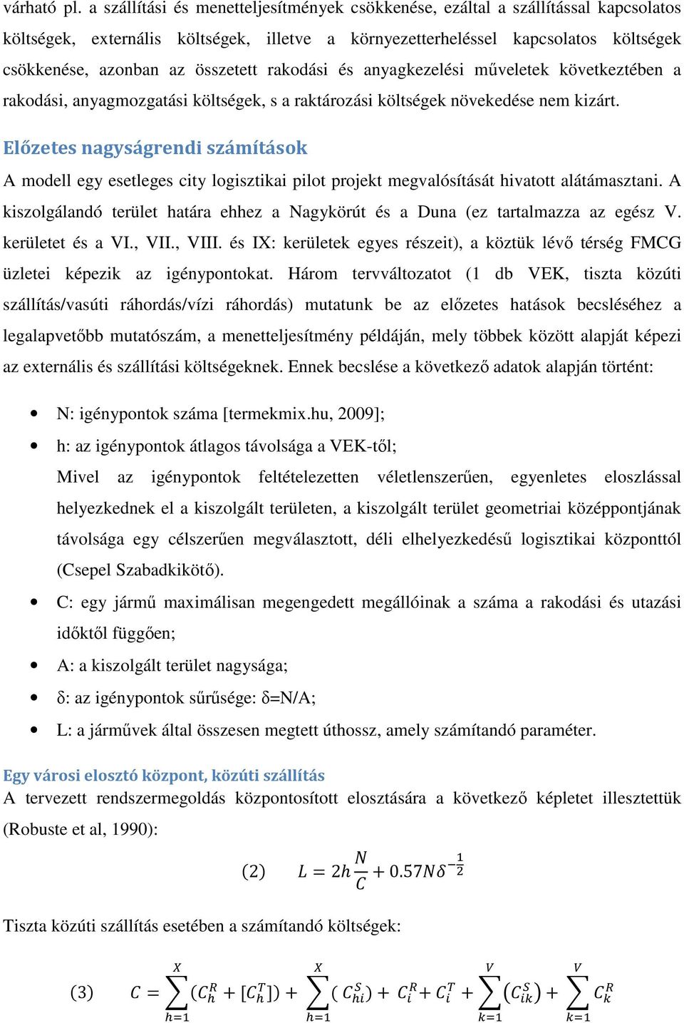 összetett rakodási és anyagkezelési műveletek következtében a rakodási, anyagmozgatási költségek, s a raktározási költségek növekedése nem kizárt.