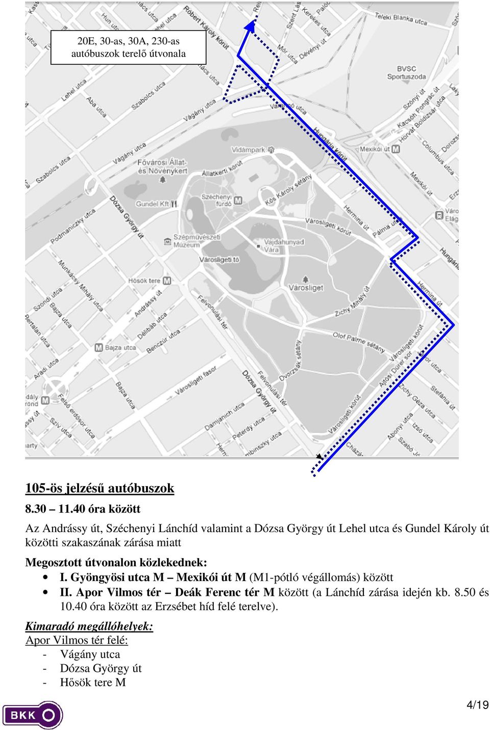 zárása miatt Megosztott útvonalon közlekednek: I. Gyöngyösi utca M Mexikói út M (M1-pótló végállomás) között II.