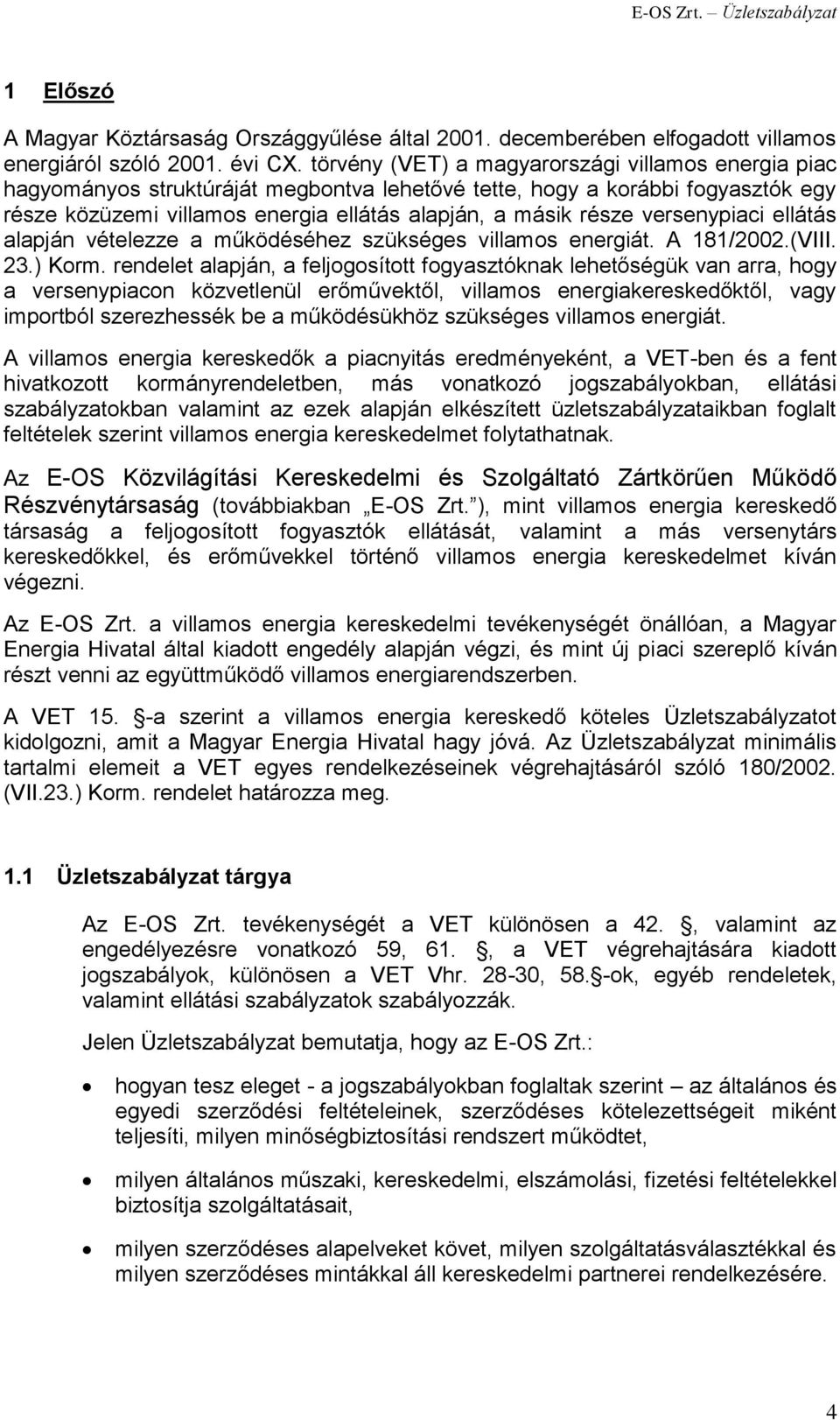 versenypiaci ellátás alapján vételezze a működéséhez szükséges villamos energiát. A 181/2002.(VIII. 23.) Korm.