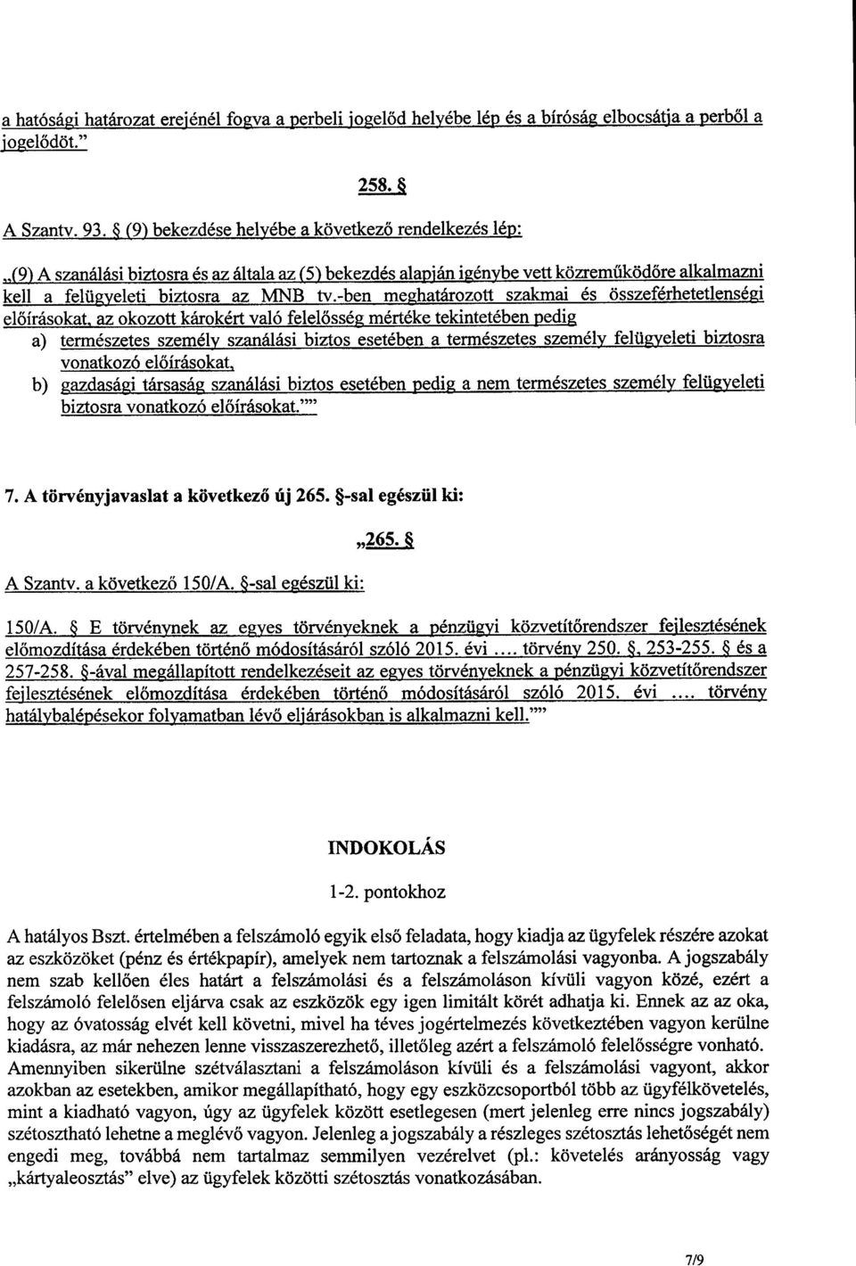 -ben meghatározott szakmai és összeférhetetlenség i előírásokat, az okozott károkért való felel ősség mértéke tekintetében pedig a) természetes személy szanálási biztos esetében a természetes személy