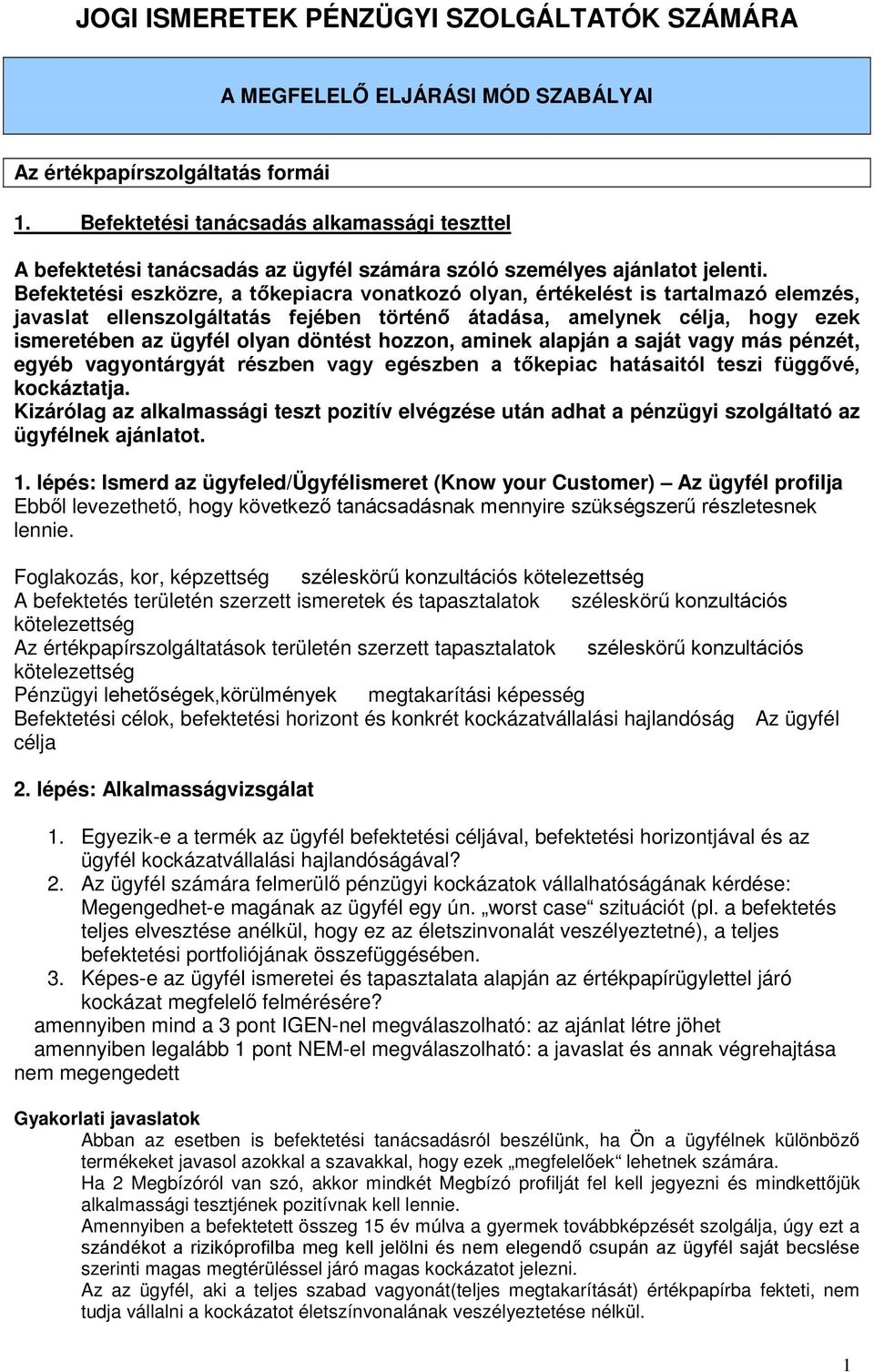 Befektetési HV]N ]UH D WĘNHSLDFUD YRQDWNR]y RO\DQ puwpnhopvw LV WDUWDOPD]y HOHP]pV MDYDVODW HOOHQV]ROJiOWDWiV IHMpEHQ W UWpQĘ iwdgivd DPHO\QHN FpOMD KRJ\ H]HN ismeretében az ügyfél lyan döntést hzzn,