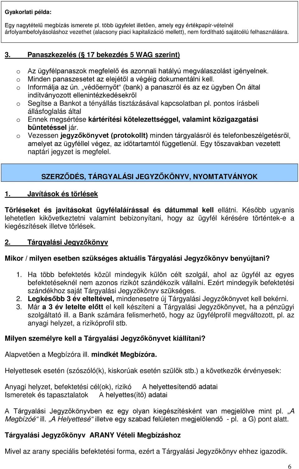 Panaszkezelés ( 17 bekezdés 5 WAG szerint) $] J\IpOSDQDV]RN PHJIHOHOĘ pv D]RQQDOL KDWiO\~ PHJYiODV]ROiVW LJpQ\HOQHN 0LQGHQ SDQDV]HVHWHW D] HOHMpWĘO D YpJpLJ GRNXPHQWiOQL NHOO,QIRUPiOMD D] ~Q