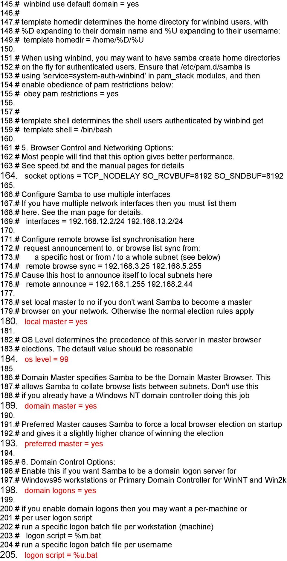 # on the fly for authenticated users. Ensure that /etc/pam.d/samba is 153.# using 'service=system-auth-winbind' in pam_stack modules, and then 154.# enable obedience of pam restrictions below: 155.