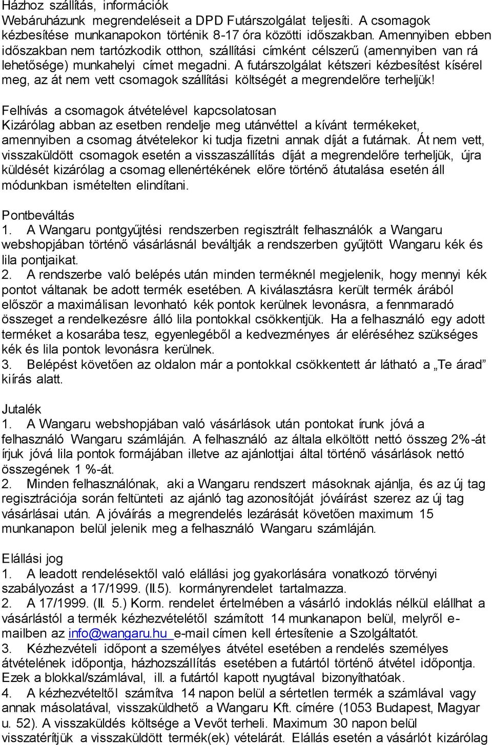 A futárszolgálat kétszeri kézbesítést kísérel meg, az át nem vett csomagok szállítási költségét a megrendelőre terheljük!