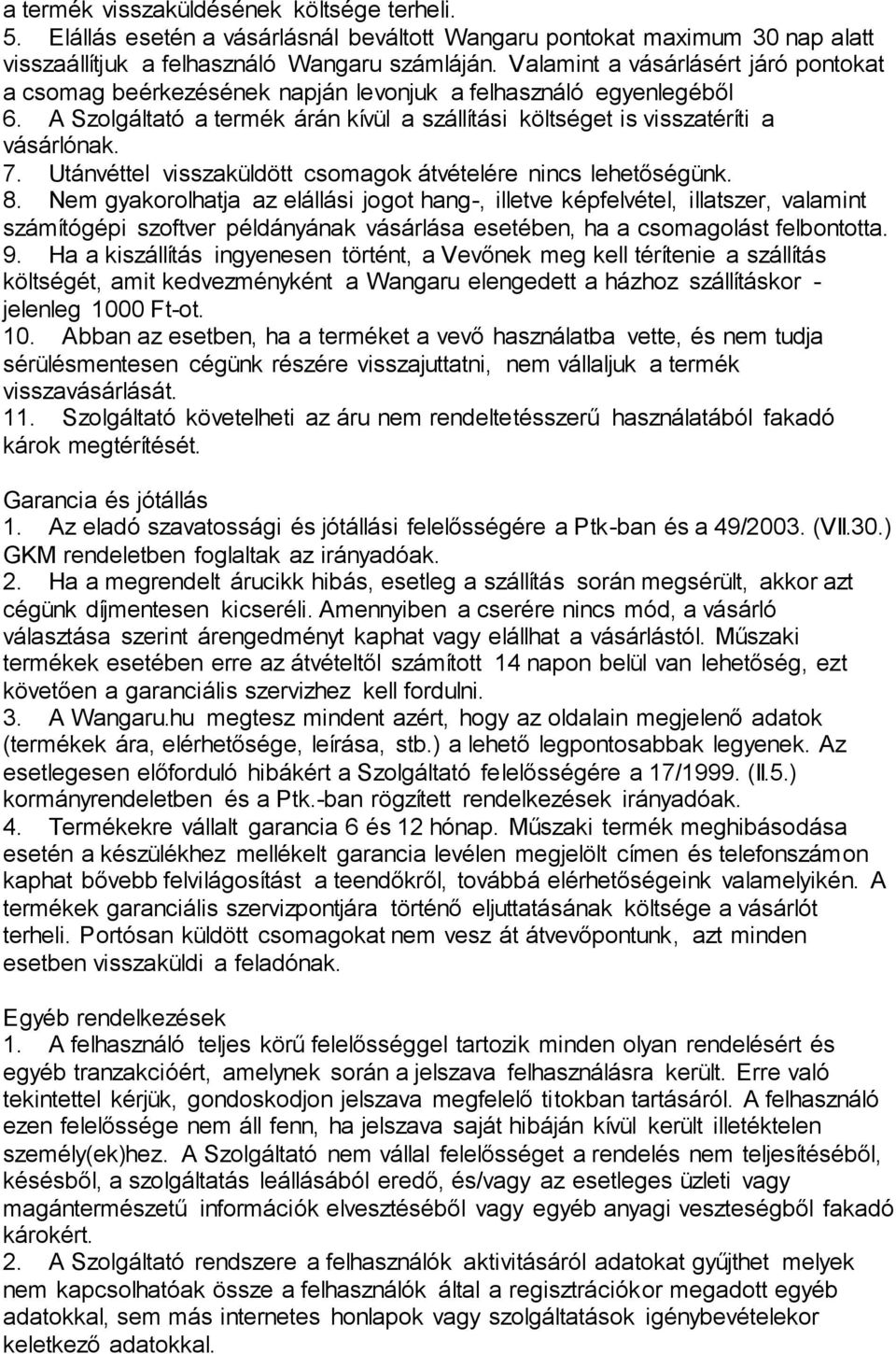 Utánvéttel visszaküldött csomagok átvételére nincs lehetőségünk. 8.