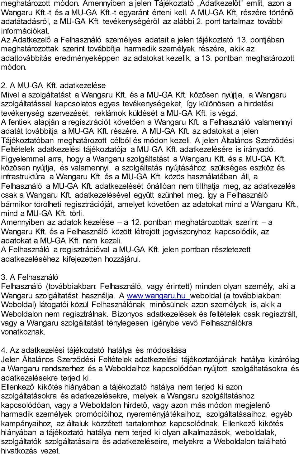 pontjában meghatározottak szerint továbbítja harmadik személyek részére, akik az adattovábbítás eredményeképpen az adatokat kezelik, a 13. pontban meghatározott módon. 2. A MU-GA Kft.