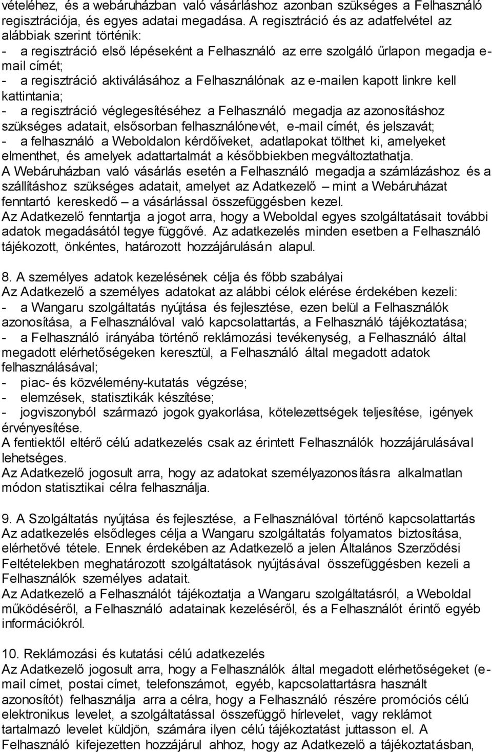 Felhasználónak az e-mailen kapott linkre kell kattintania; - a regisztráció véglegesítéséhez a Felhasználó megadja az azonosításhoz szükséges adatait, elsősorban felhasználónevét, e-mail címét, és