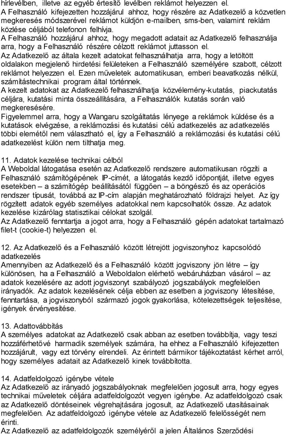 A Felhasználó hozzájárul ahhoz, hogy megadott adatait az Adatkezelő felhasználja arra, hogy a Felhasználó részére célzott reklámot juttasson el.