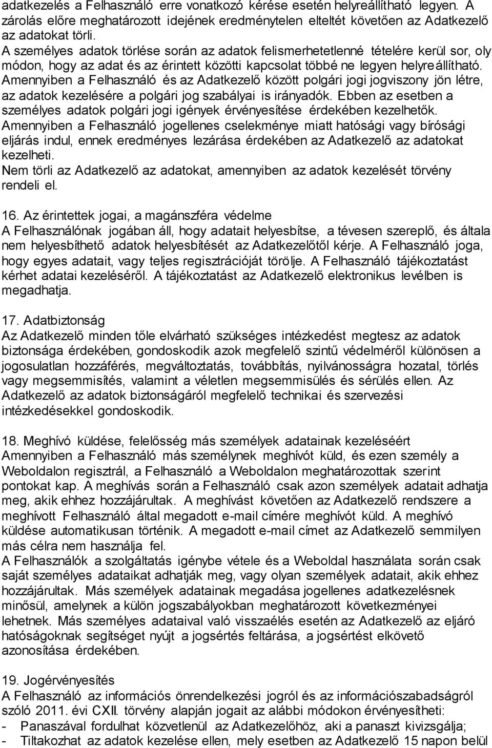 Amennyiben a Felhasználó és az Adatkezelő között polgári jogi jogviszony jön létre, az adatok kezelésére a polgári jog szabályai is irányadók.