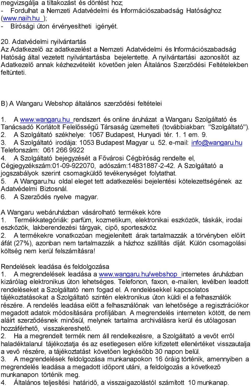A nyilvántartási azonosítót az Adatkezelő annak kézhezvételét követően jelen Általános Szerződési Feltételekben feltünteti. B) A Wangaru Webshop általános szerződési feltételei 1. A www.wangaru.