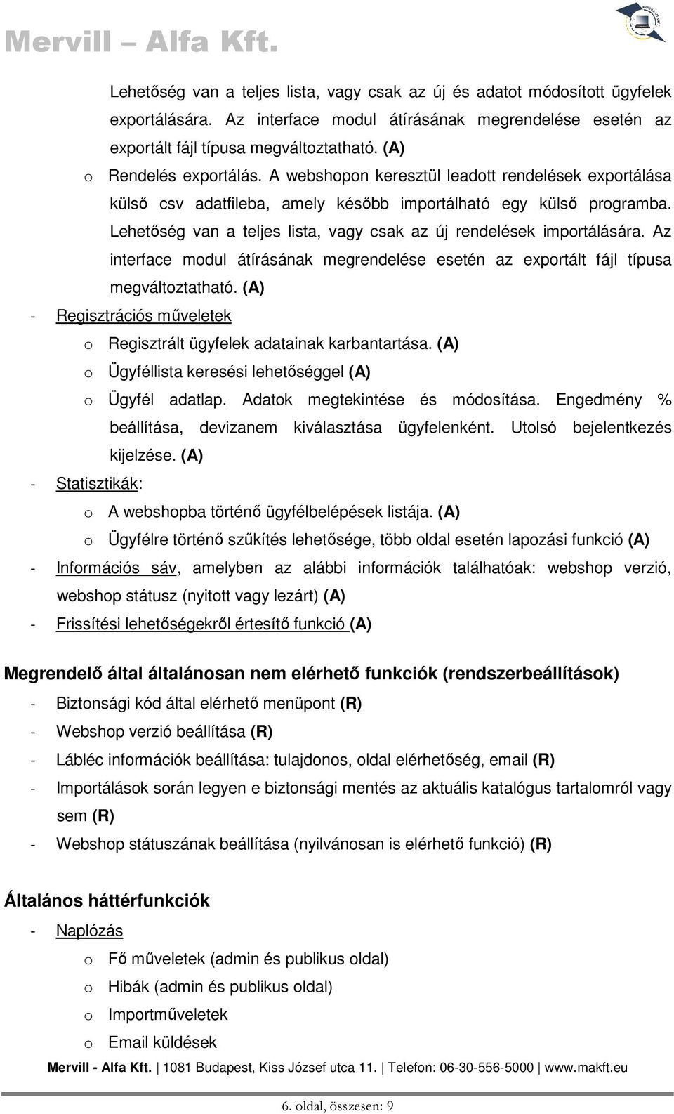 Lehetőség van a teljes lista, vagy csak az új rendelések importálására. Az interface modul átírásának megrendelése esetén az exportált fájl típusa megváltoztatható.