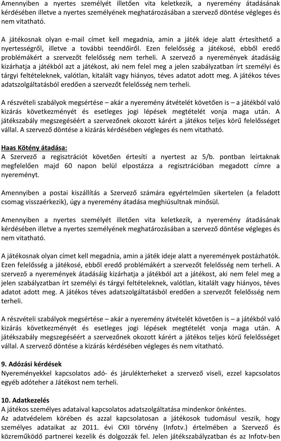 Ezen felelősség a játékosé, ebből eredő problémákért a szervezőt felelősség nem terheli.