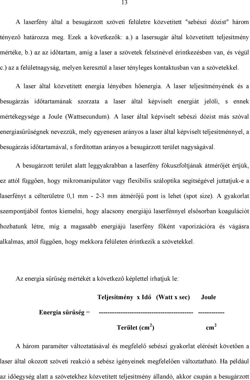 A laser által közvetített energia lényében hőenergia.