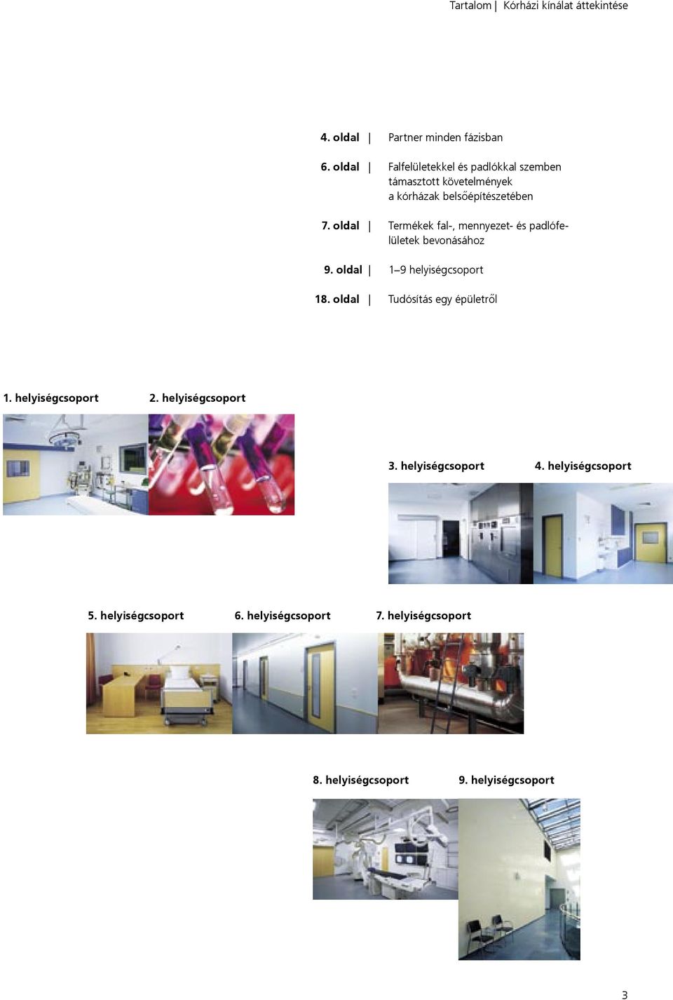 belsőépítészetében fal-, mennyezet- és padlófelületek bevonásához 1 9 helyiségcsoport Tudósítás egy épületről 1.