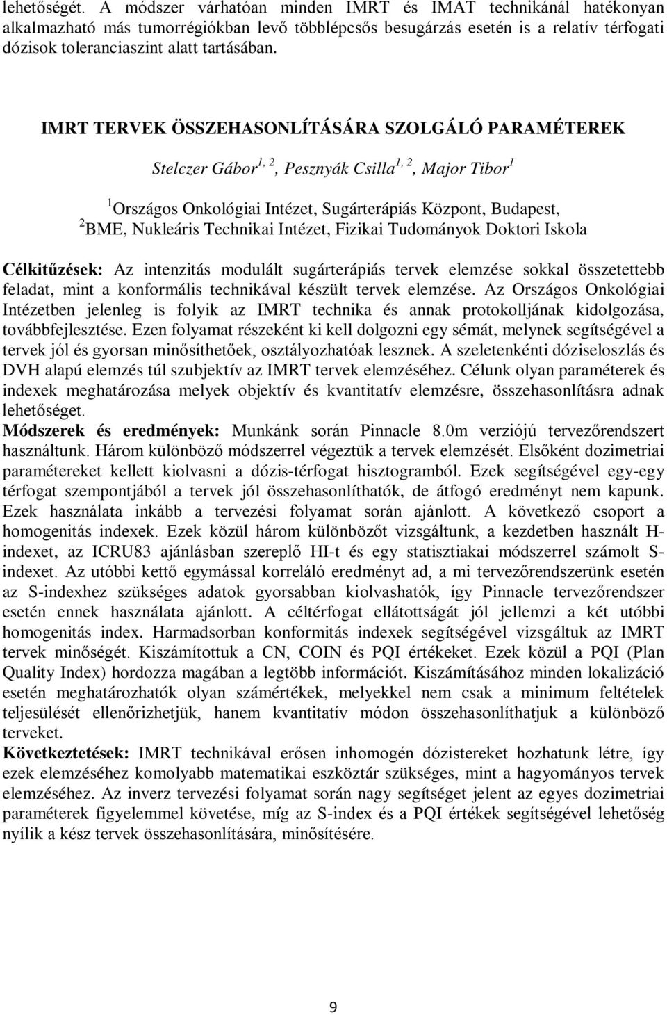 IMRT TERVEK ÖSSZEHASONLÍTÁSÁRA SZOLGÁLÓ PARAMÉTEREK Stelczer Gábor 1, 2, Pesznyák Csilla 1, 2, Major Tibor 1 1 Országos Onkológiai Intézet, Sugárterápiás Központ, Budapest, 2 BME, Nukleáris Technikai