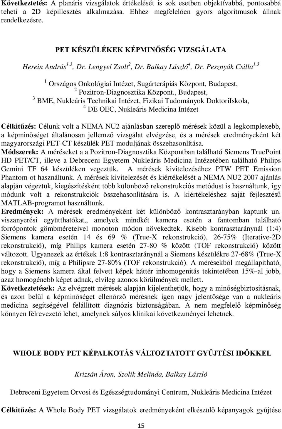 Pesznyák Csilla 1,3 1 Országos Onkológiai Intézet, Sugárterápiás Központ, Budapest, 2 Pozitron-Diagnosztika Központ.