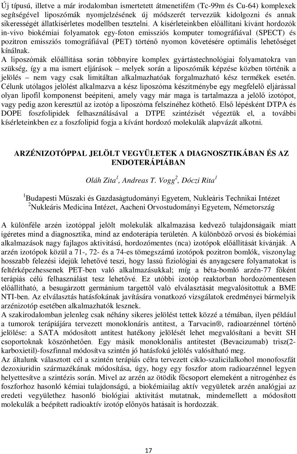 A kísérleteinkben előállítani kívánt hordozók in-vivo biokémiai folyamatok egy-foton emissziós komputer tomográfiával (SPECT) és pozitron emissziós tomográfiával (PET) történő nyomon követésére