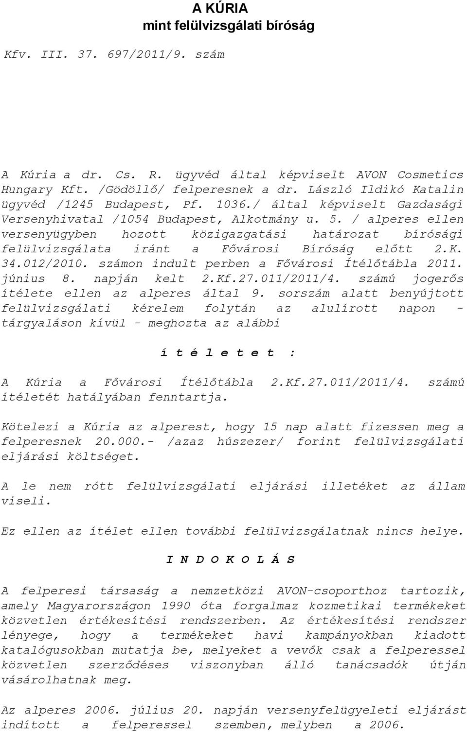 / alperes ellen versenyügyben hozott közigazgatási határozat bírósági felülvizsgálata iránt a Fıvárosi Bíróság elıtt 2.K. 34.012/2010. számon indult perben a Fıvárosi Ítélıtábla 2011. június 8.