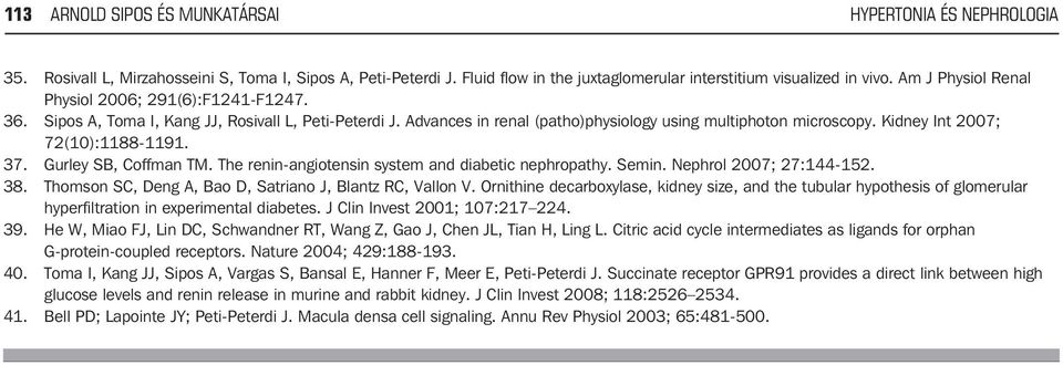 Kidney Int 2007; 72(10):1188-1191. 37. Gurley SB, Coffman TM. The renin-angiotensin system and diabetic nephropathy. Semin. Nephrol 2007; 27:144-152. 38.