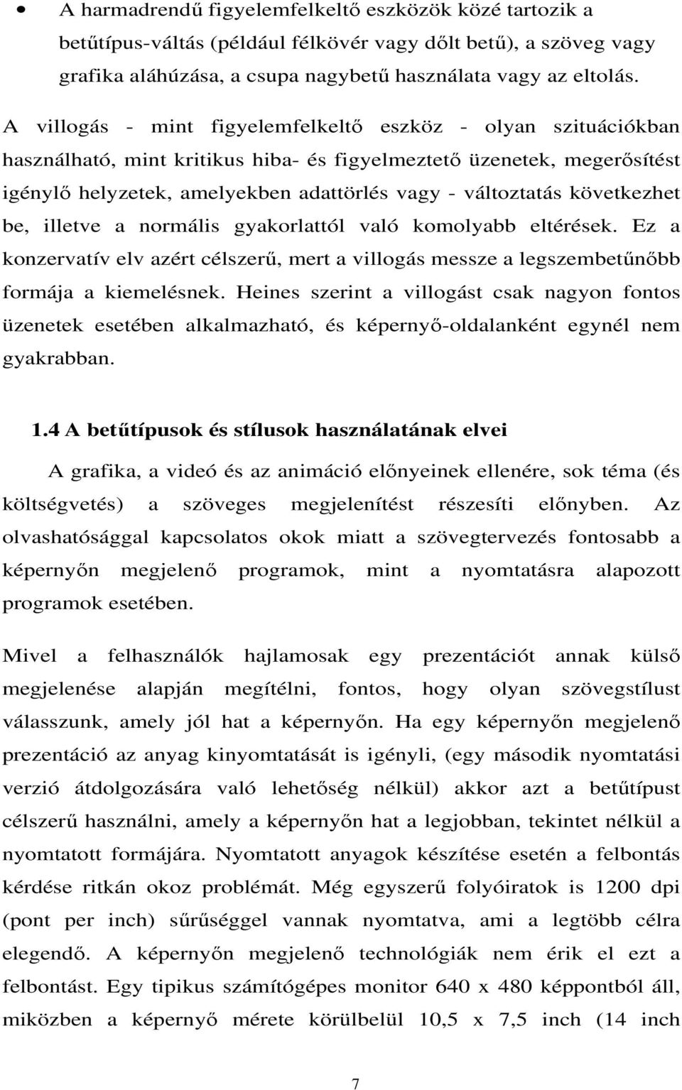 következhet be, illetve a normális gyakorlattól való komolyabb eltérések. Ez a konzervatív elv azért célszerű, mert a villogás messze a legszembetűnőbb formája a kiemelésnek.