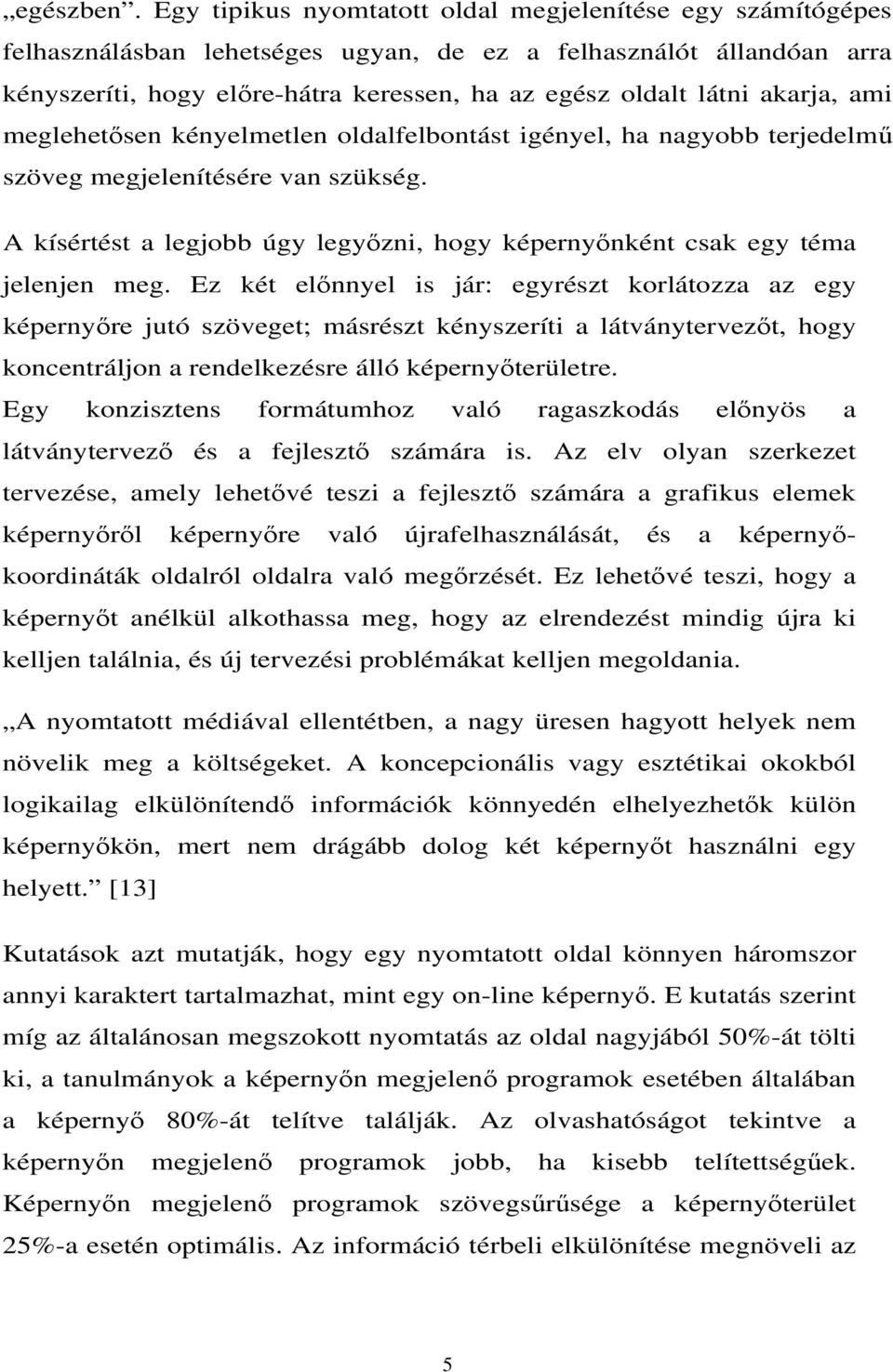 akarja, ami meglehetősen kényelmetlen oldalfelbontást igényel, ha nagyobb terjedelmű szöveg megjelenítésére van szükség.